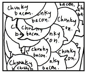 Plenty of chunky bacon to go around. Plenty of chunky bacon to go around.